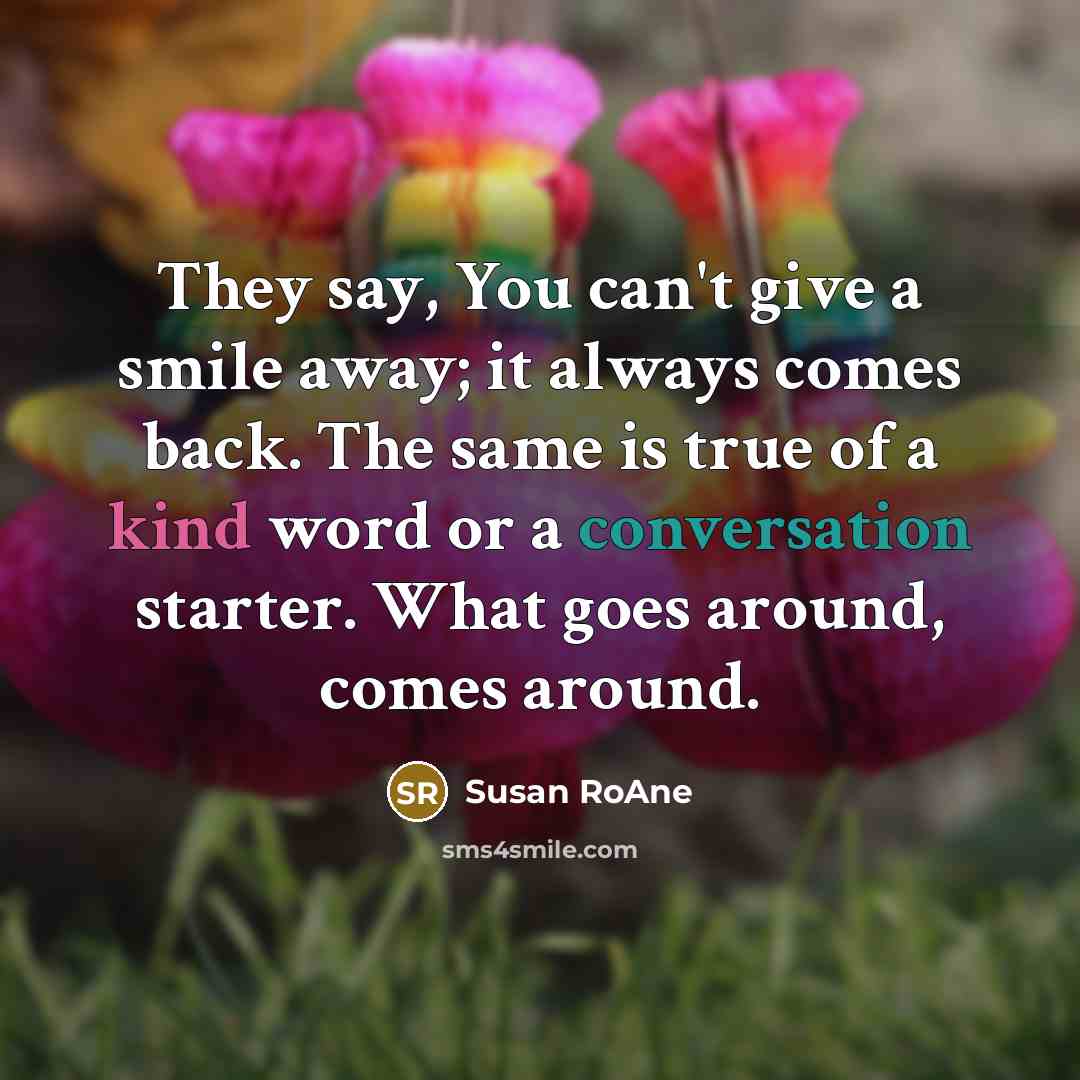 “They say, You can't give a smile away; it always…” quote by Susan RoAne