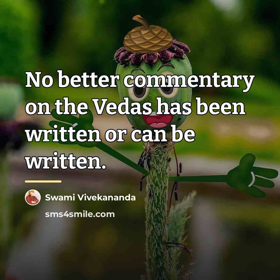“No better commentary on the Vedas has been written or…” quote by Swami Vivekananda