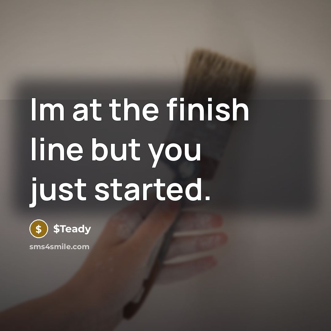 “Im at the finish line but you just started.…” quote by $Teady