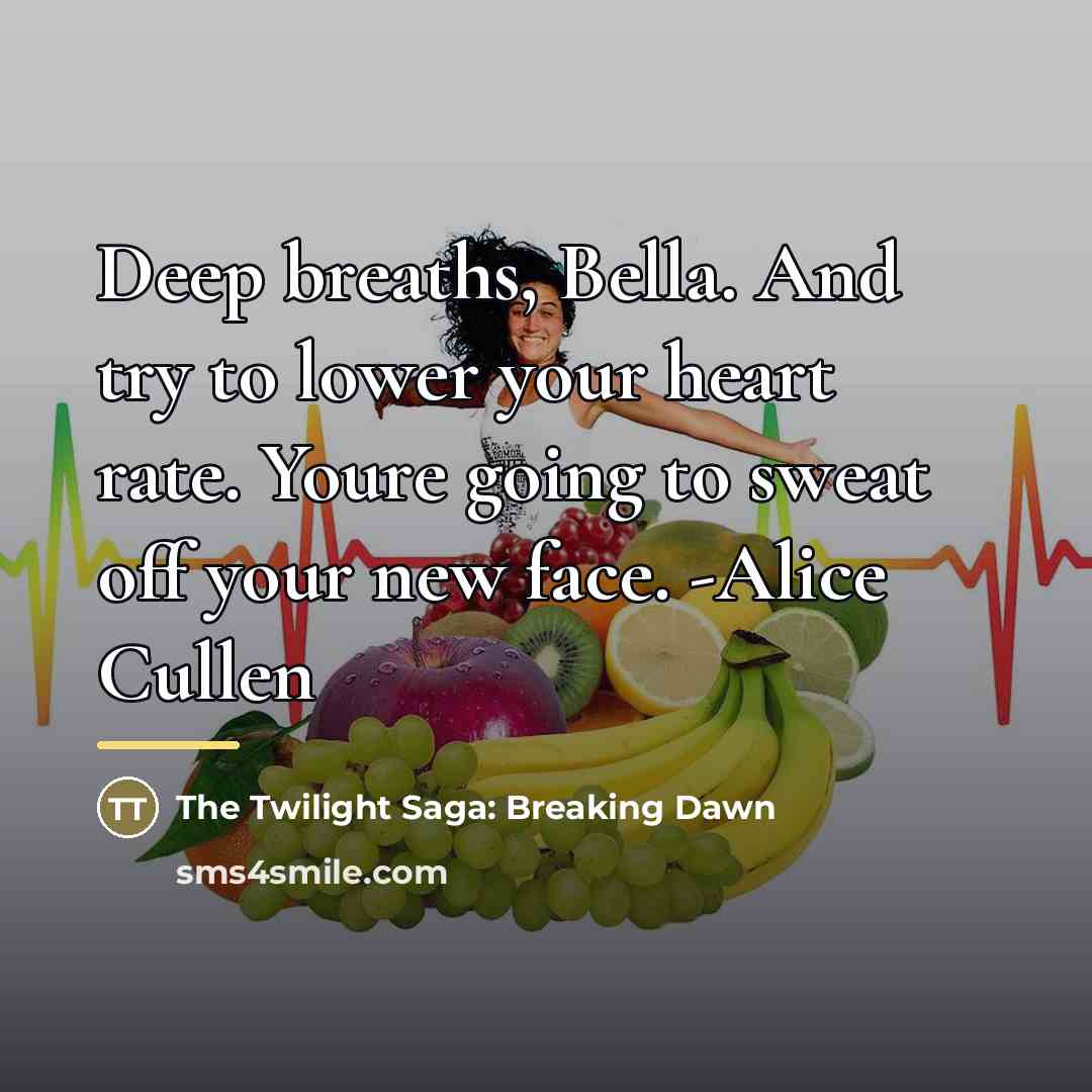 “Deep breaths, Bella. And try to lower your heart rate.…” quote by The Twilight Saga: Breaking Dawn