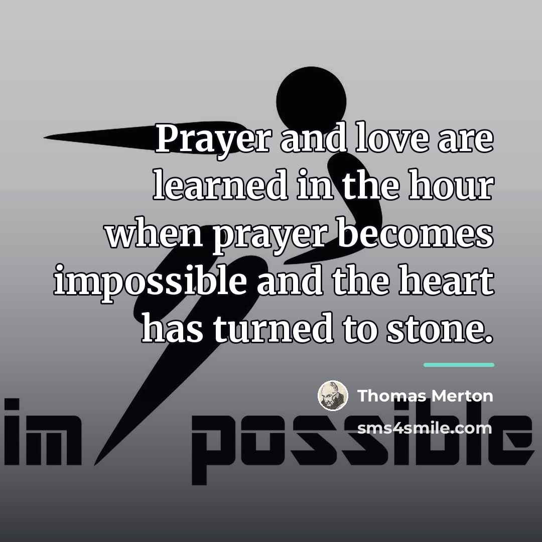 “Prayer and love are learned in the hour when prayer…” quote by Thomas Merton