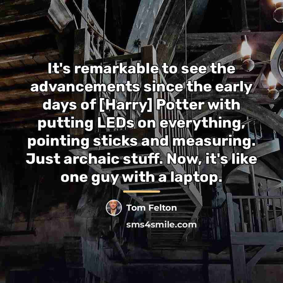 “It's remarkable to see the advancements since the early days…” quote by Tom Felton