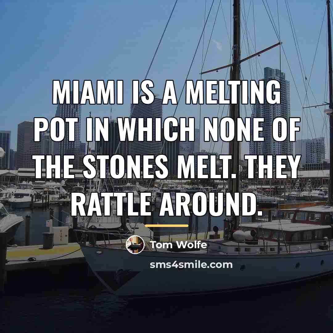 “Miami is a melting pot in which none of the…” quote by Tom Wolfe