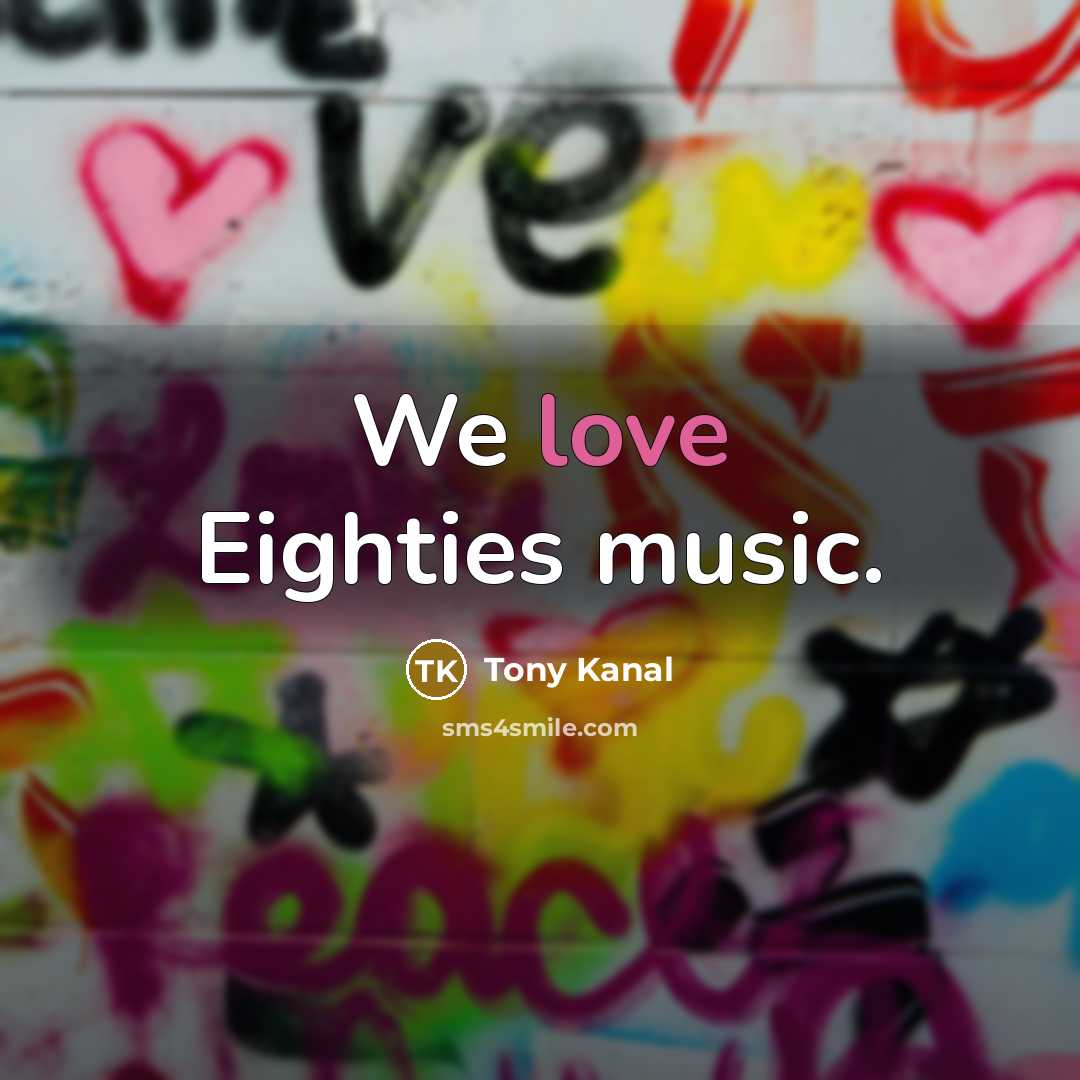 “We love Eighties music.…” quote by Tony Kanal