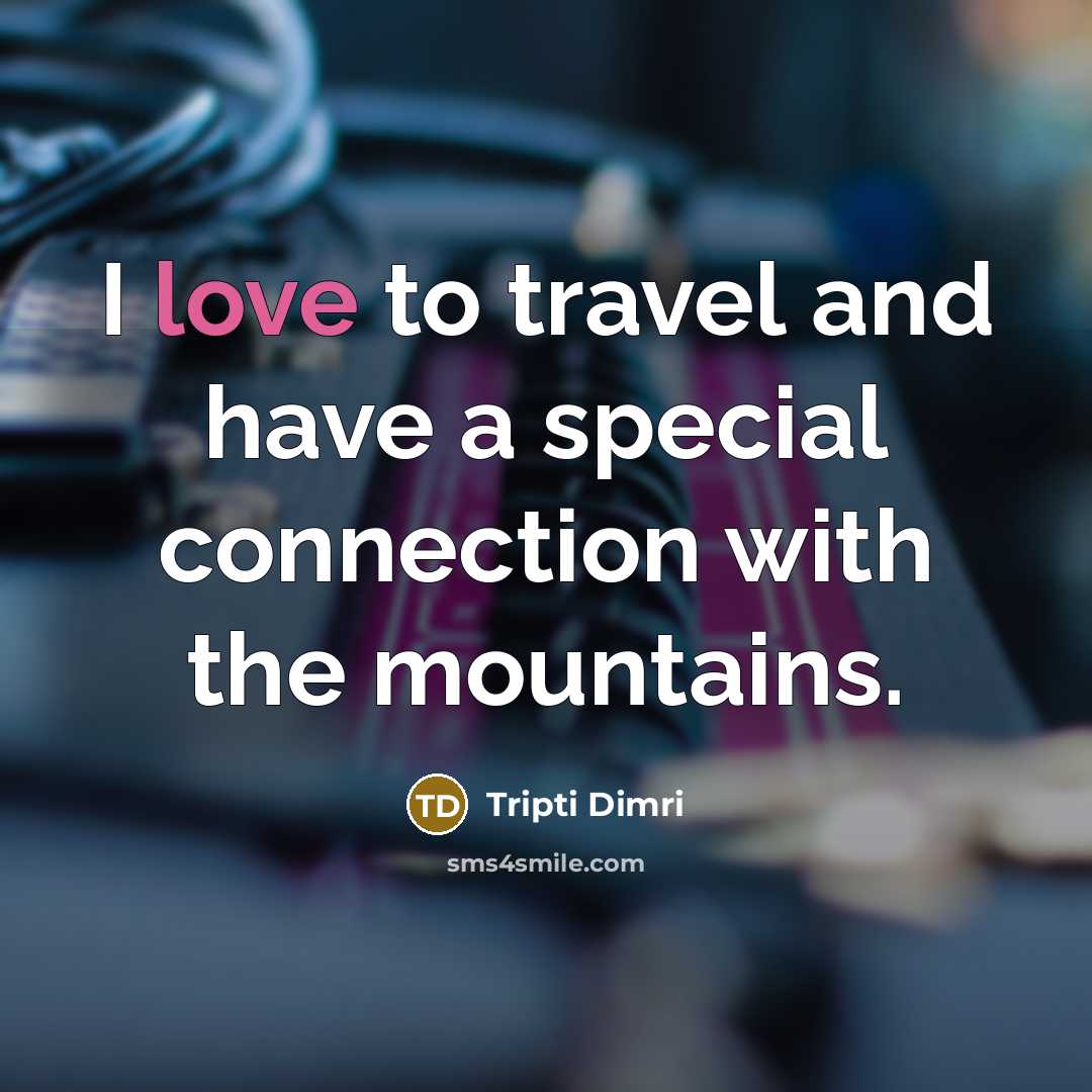 “I love to travel and have a special connection with…” quote by Tripti Dimri