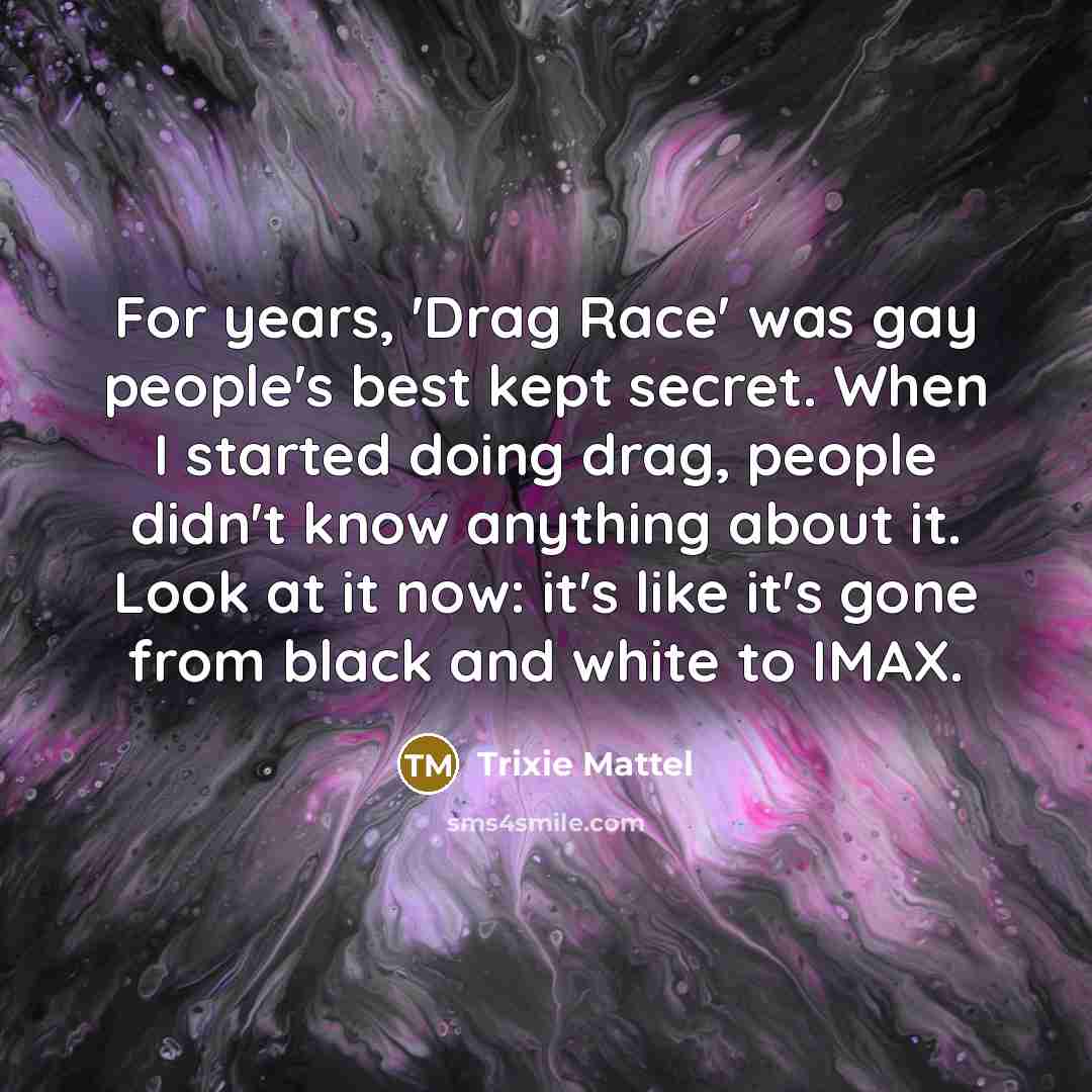 “For years, 'Drag Race' was gay people's best kept secret.…” quote by Trixie Mattel