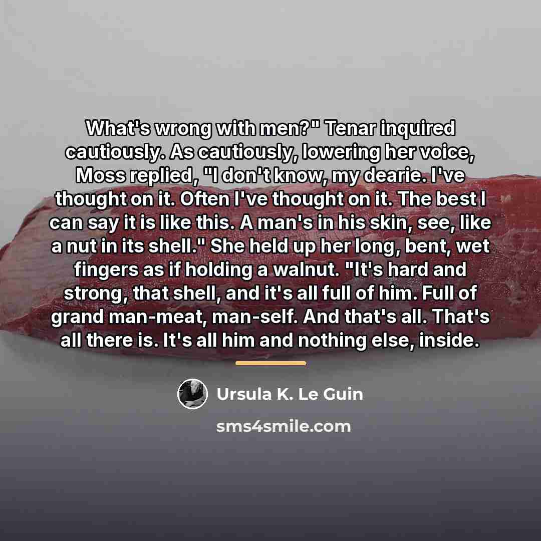 “What's wrong with men?" Tenar inquired cautiously. As cautiously, lowering…” quote by Ursula K. Le Guin