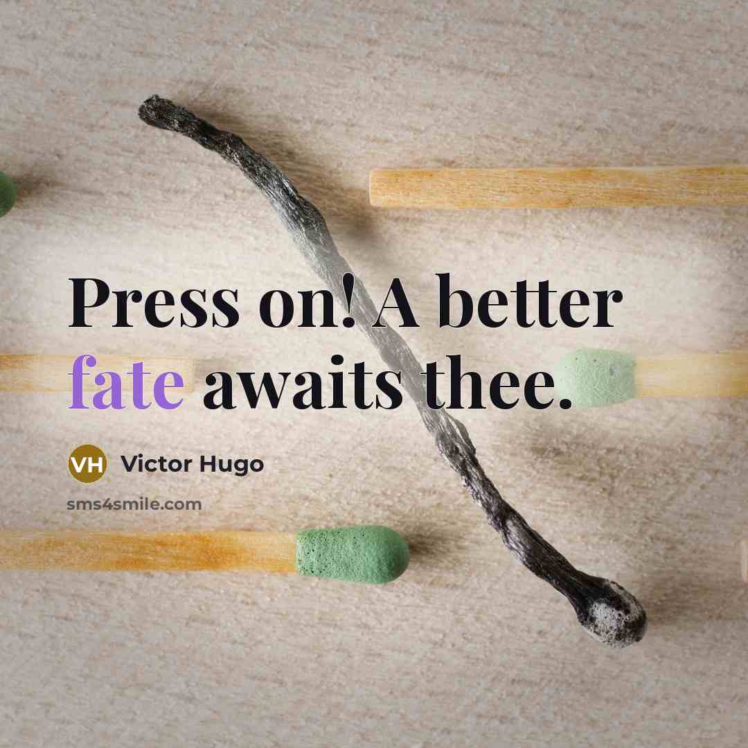 “Press on! A better fate awaits thee.…” quote by Victor Hugo