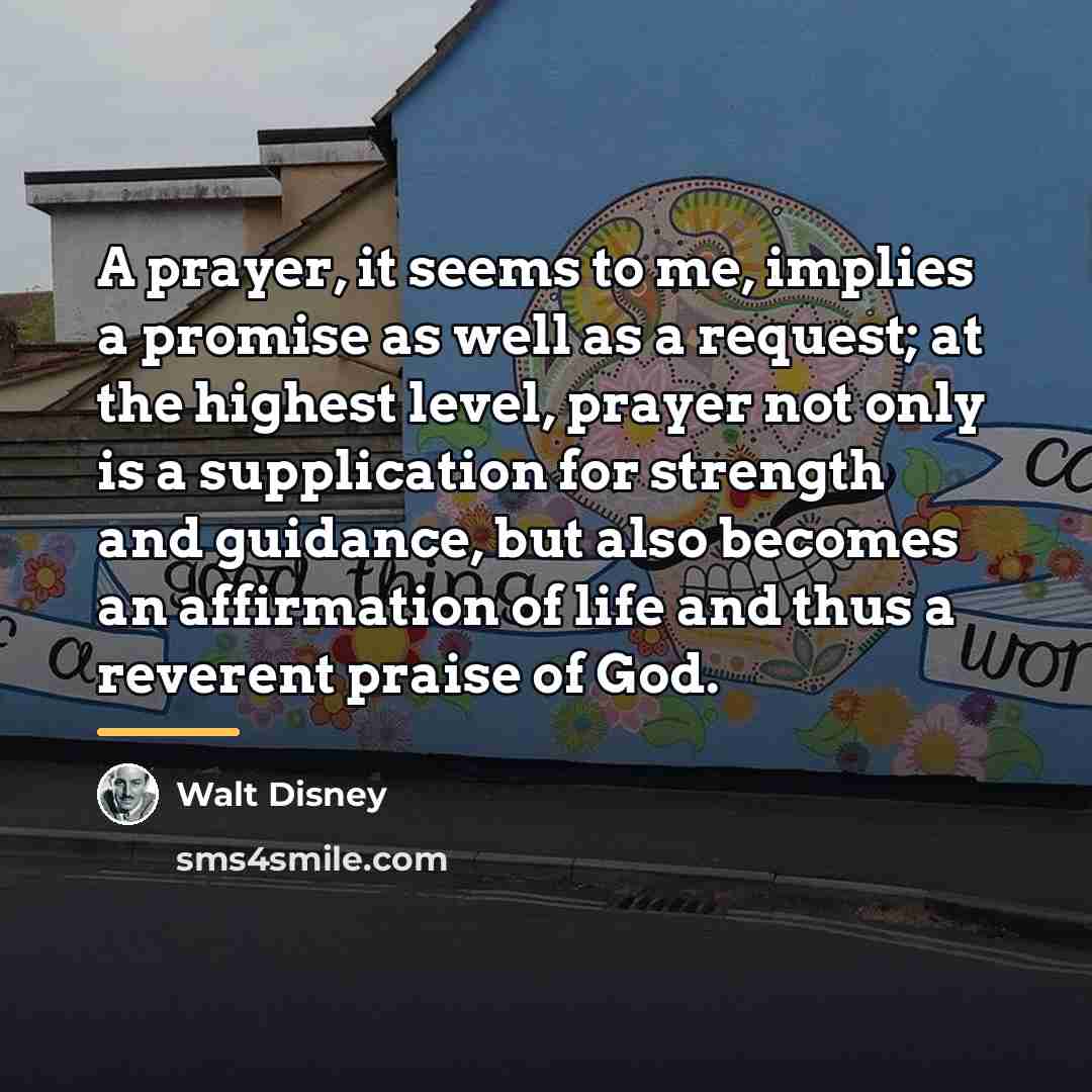 “A prayer, it seems to me, implies a promise as…” quote by Walt Disney