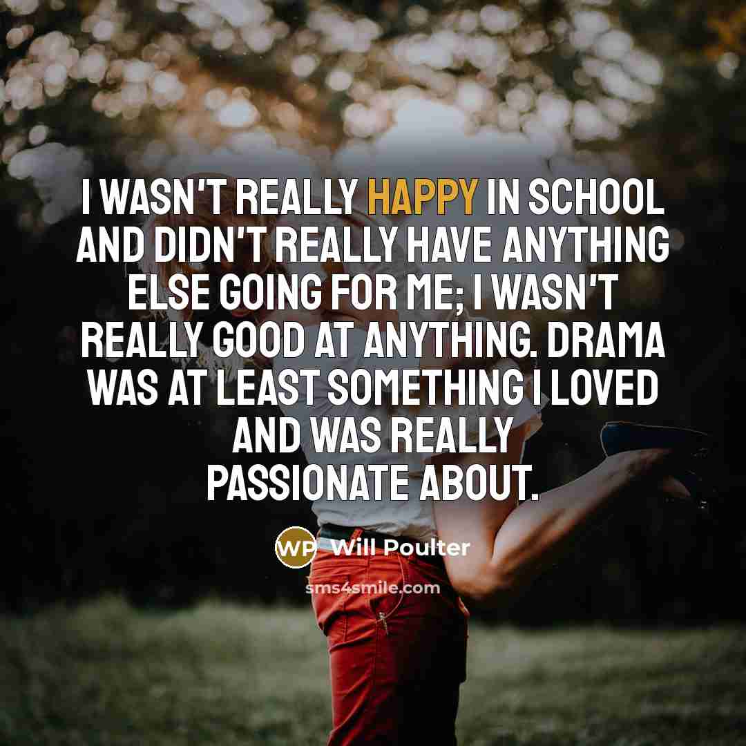 “I wasn't really happy in school and didn't really have…” quote by Will Poulter