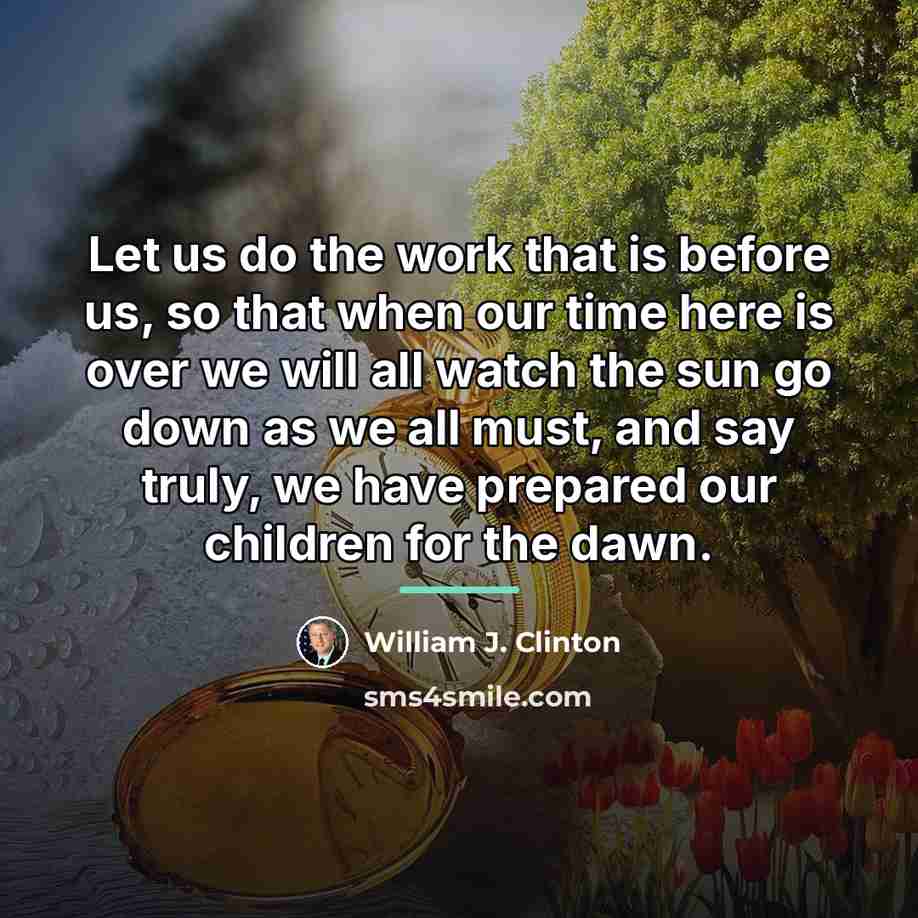 “Let us do the work that is before us, so…” quote by William J. Clinton