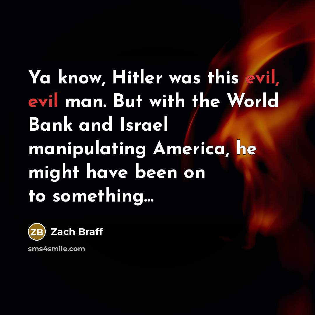 “Ya know, Hitler was this evil, evil man. But with…” quote by Zach Braff