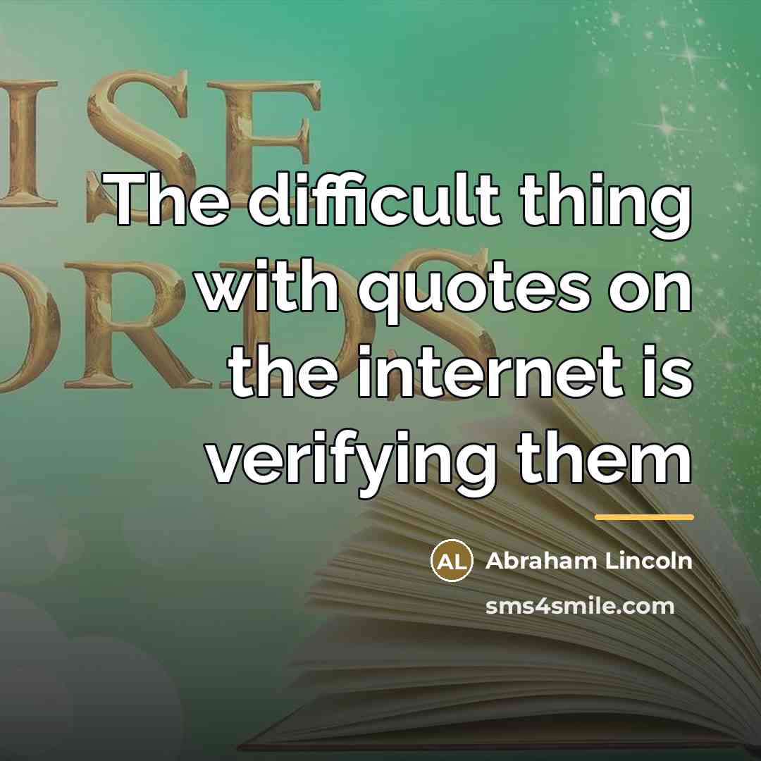“The difficult thing with quotes on the internet is verifying…” quote by Abraham Lincoln