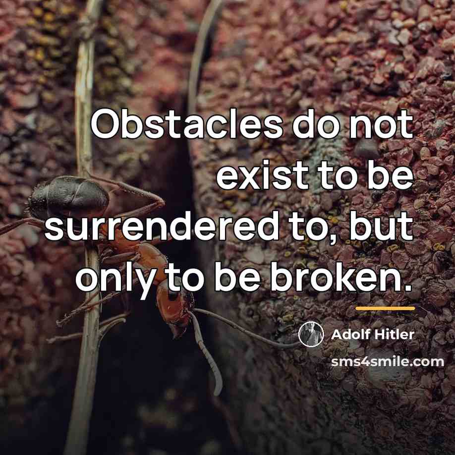 “Obstacles do not exist to be surrendered to, but only…” quote by Adolf Hitler