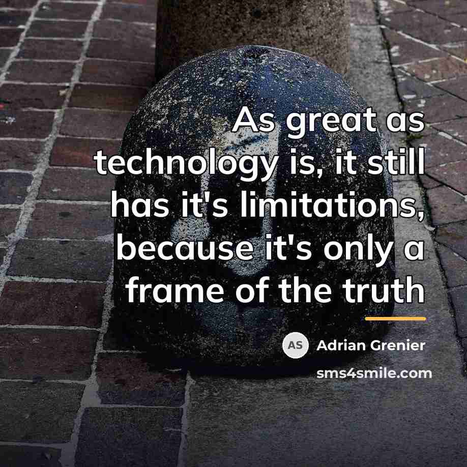 “As great as technology is, it still has it's limitations,…” quote by Adrian Grenier