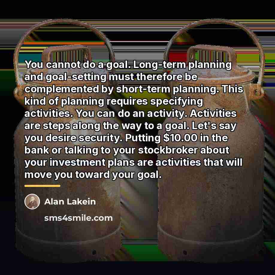 “You cannot do a goal. Long-term planning and goal-setting must…” quote by Alan Lakein