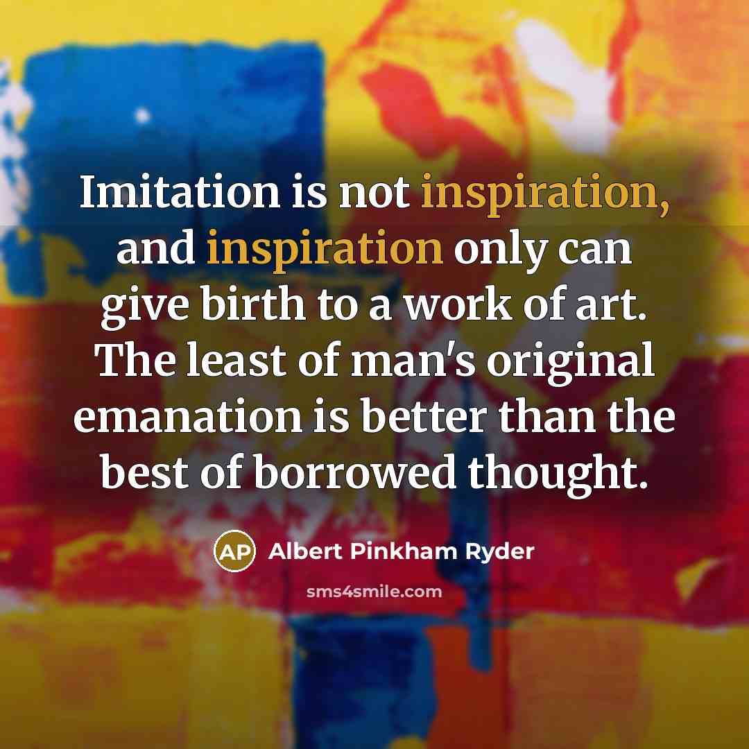 “Imitation is not inspiration, and inspiration only can give birth…” quote by Albert Pinkham Ryder