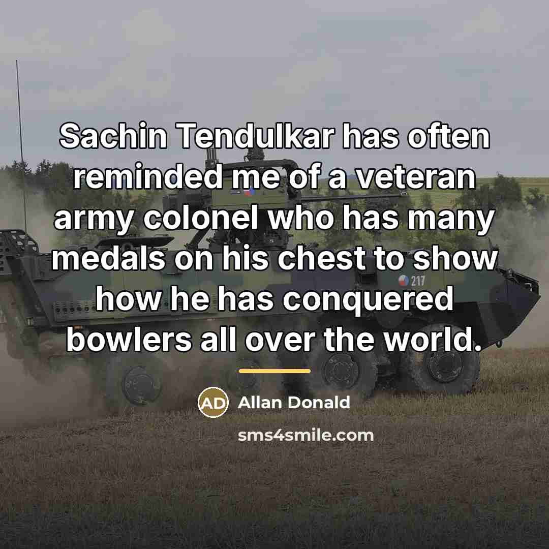 “Sachin Tendulkar has often reminded me of a veteran army…” quote by Allan Donald