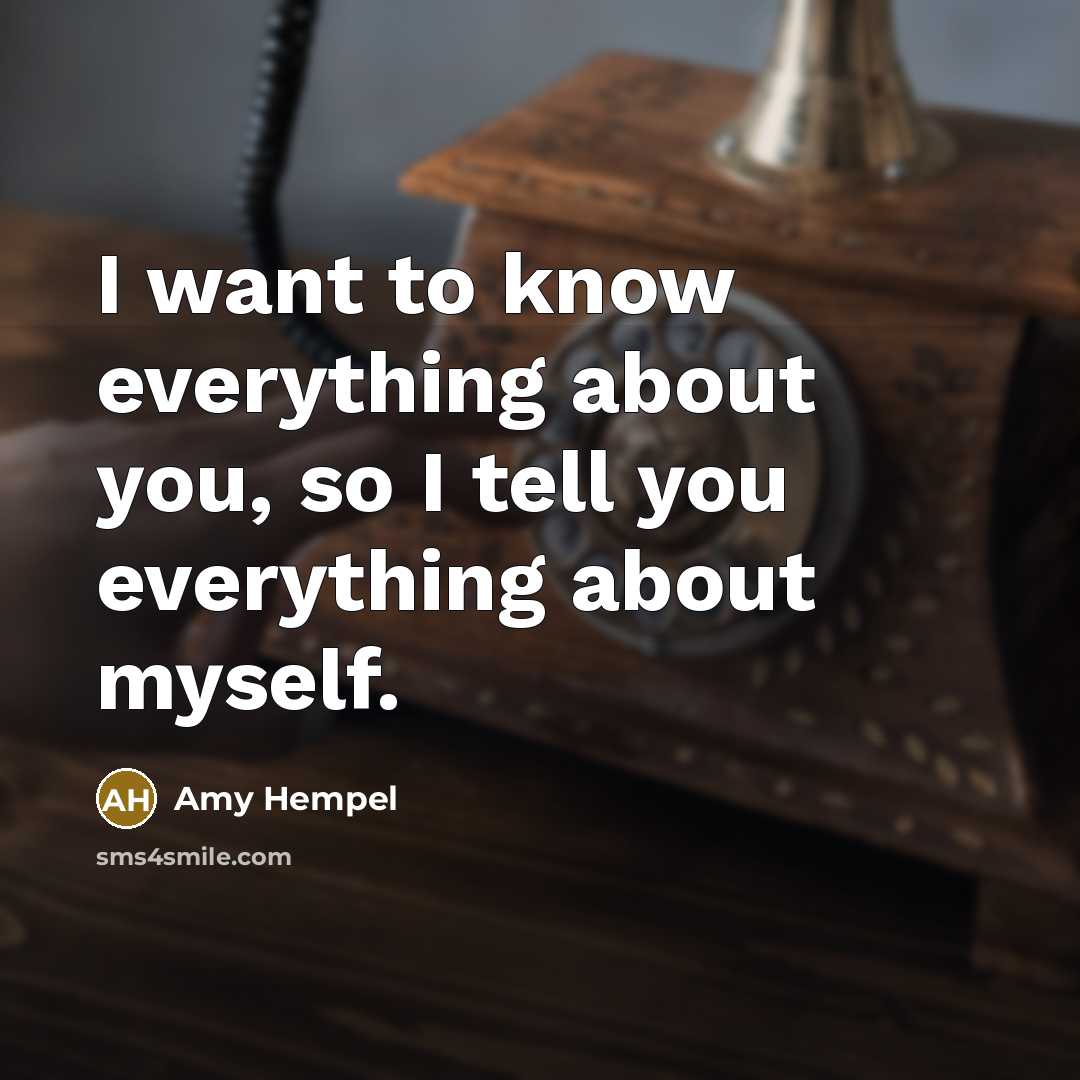 “I want to know everything about you, so I tell…” quote by Amy Hempel