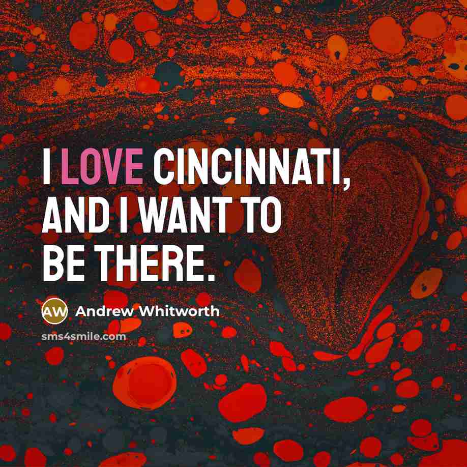 “I love Cincinnati, and I want to be there.…” quote by Andrew Whitworth