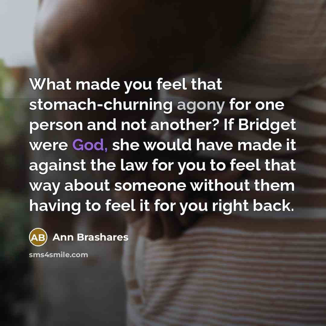 “What made you feel that stomach-churning agony for one person…” quote by Ann Brashares