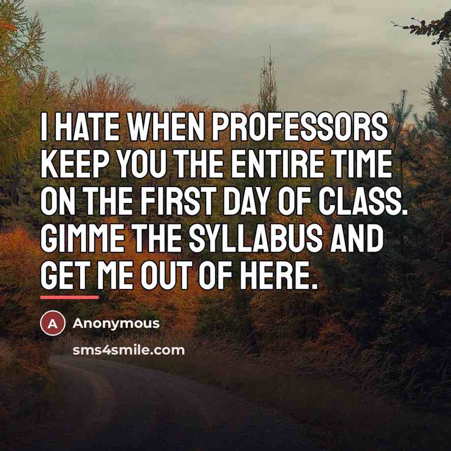 “I hate when professors keep you the entire time on…” quote by Anonymous