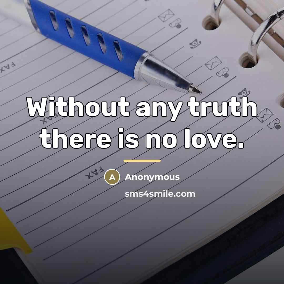 “Without any truth there is no love.…” quote by Anonymous