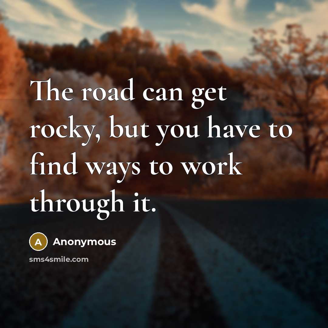 “The road can get rocky, but you have to find…” quote by Anonymous