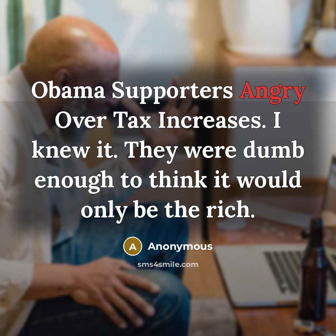 “Obama Supporters Angry Over Tax Increases. I knew it. They…” quote by Anonymous