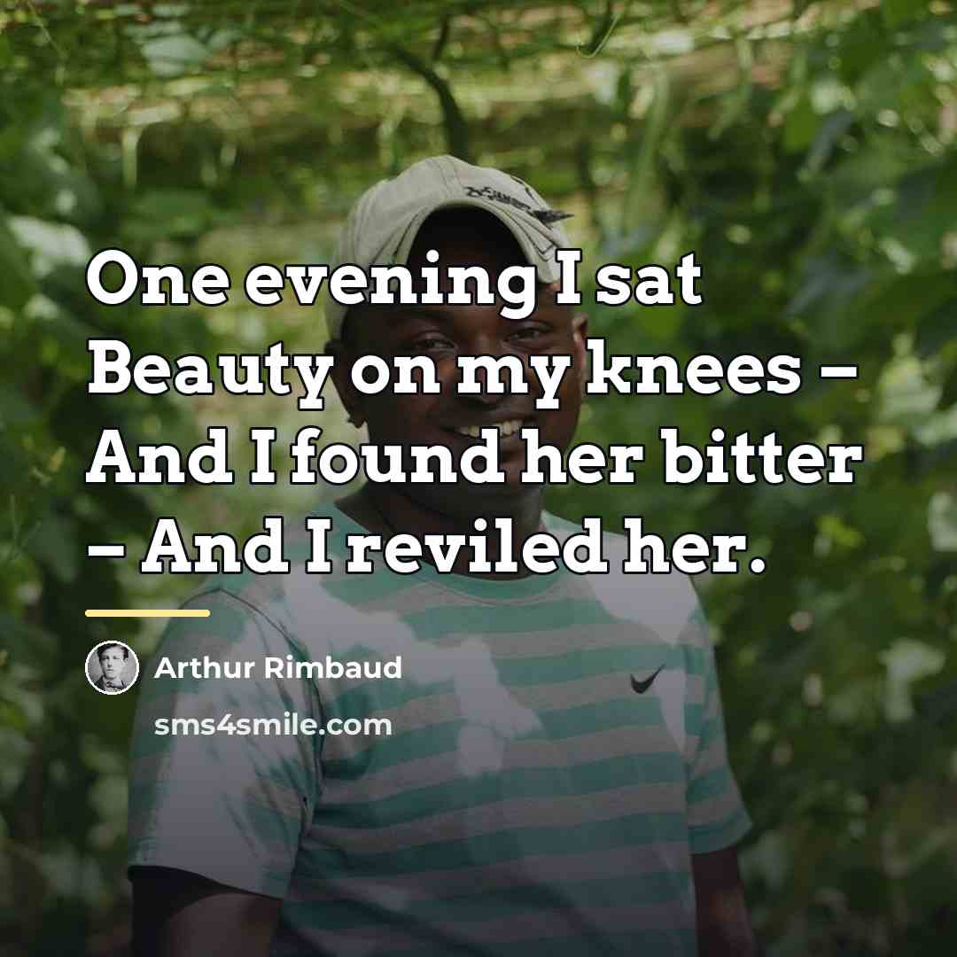 “One evening I sat Beauty on my knees – And…” quote by Arthur Rimbaud