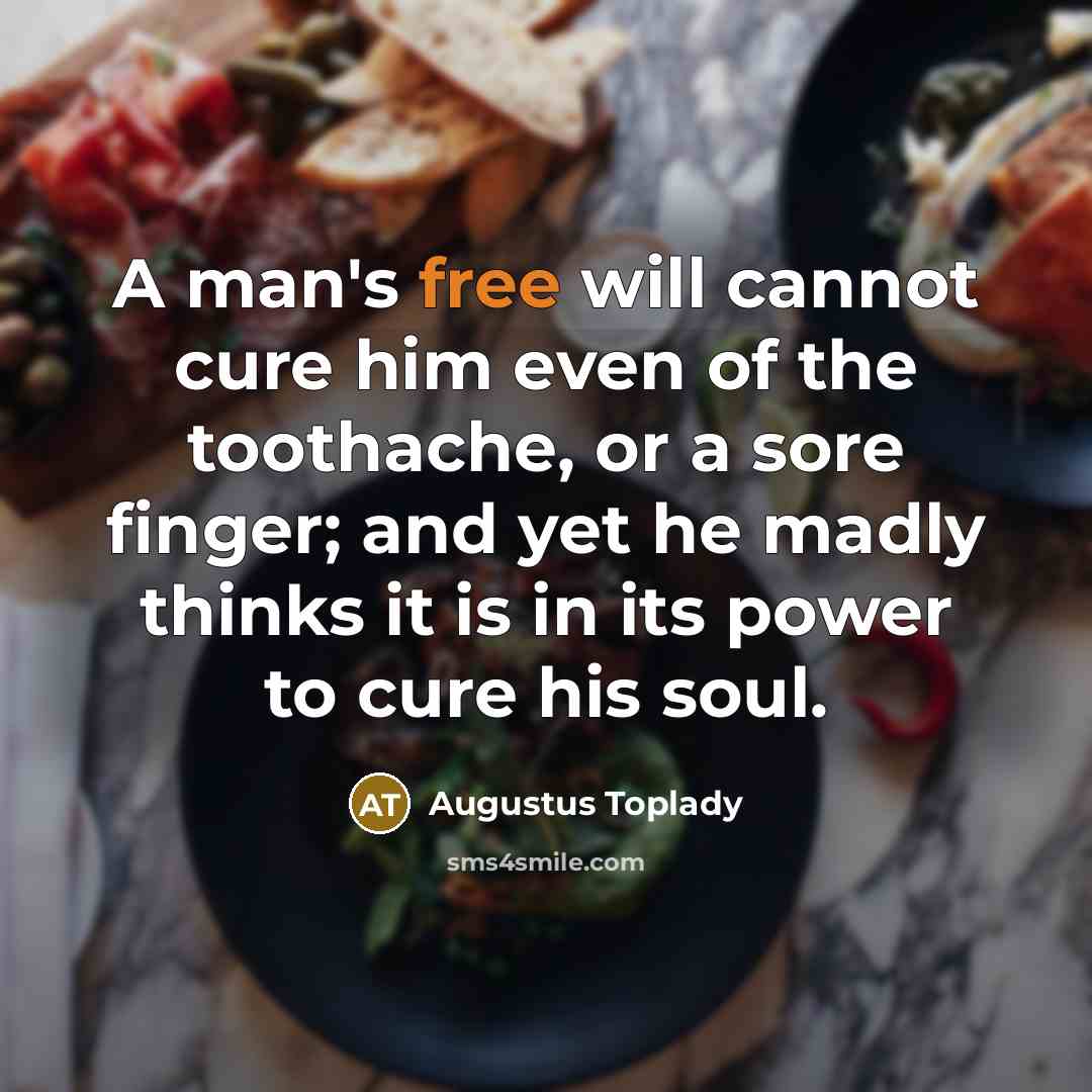 “A man's free will cannot cure him even of the…” quote by Augustus Toplady