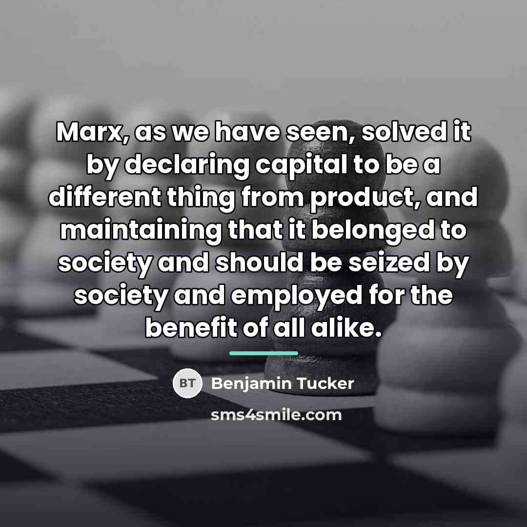 “Marx, as we have seen, solved it by declaring capital…” quote by Benjamin Tucker