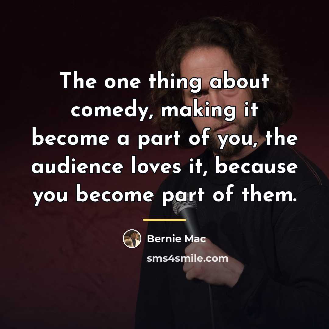 “The one thing about comedy, making it become a part…” quote by Bernie Mac