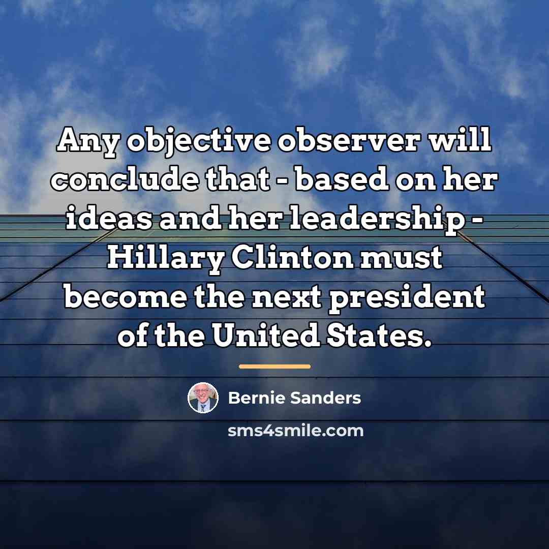 “Any objective observer will conclude that - based on her…” quote by Bernie Sanders