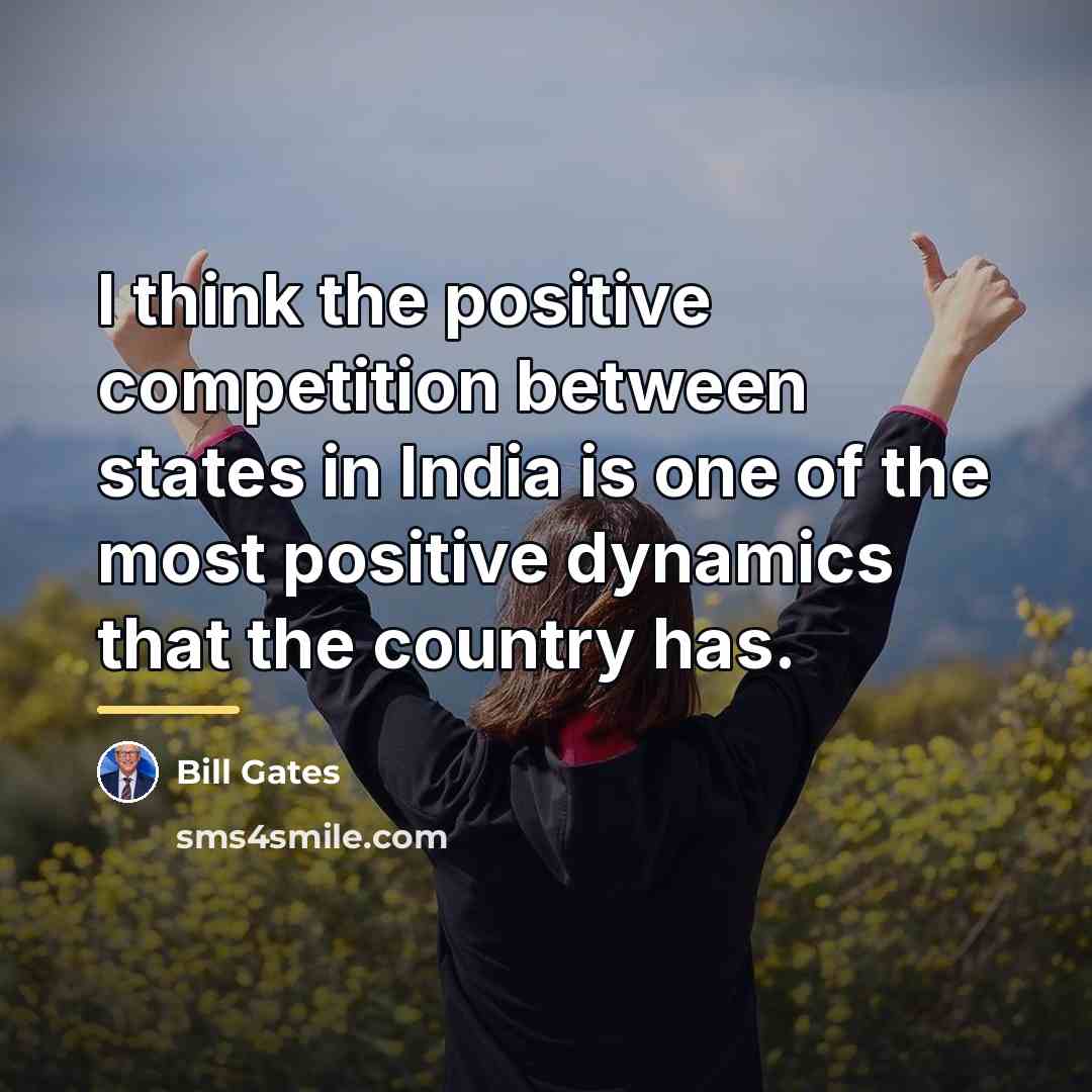“I think the positive competition between states in India is…” quote by Bill Gates