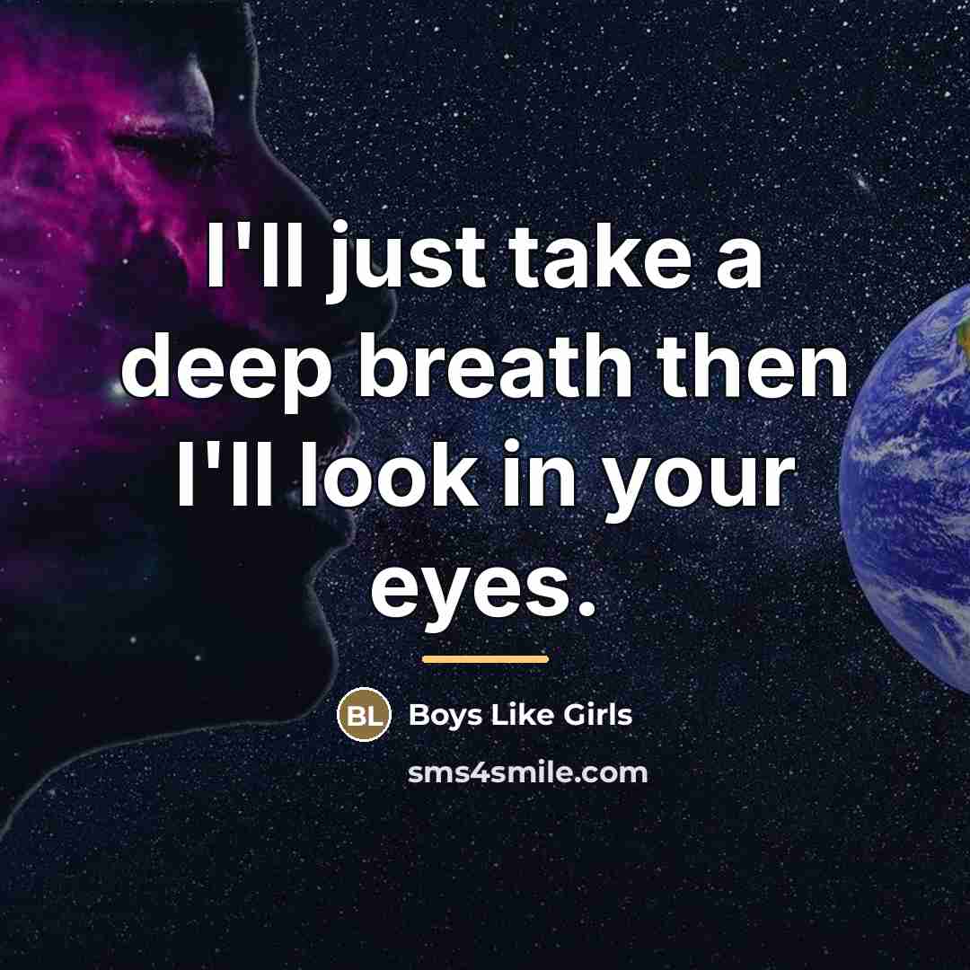 “I'll just take a deep breath then I'll look in…” quote by Boys Like Girls