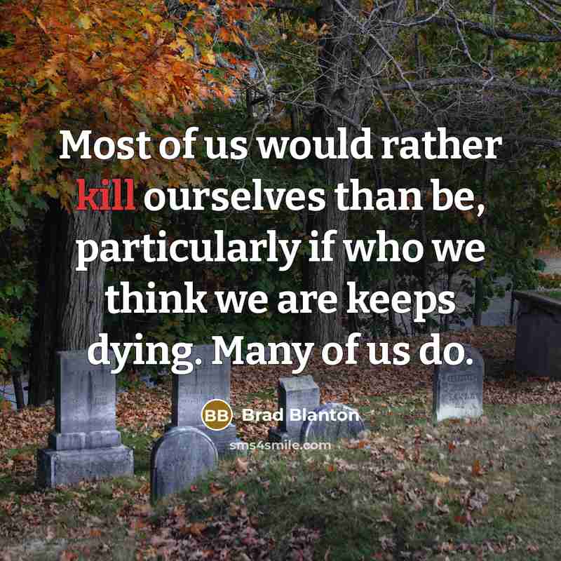 “Most of us would rather kill ourselves than be, particularly…” quote by Brad Blanton