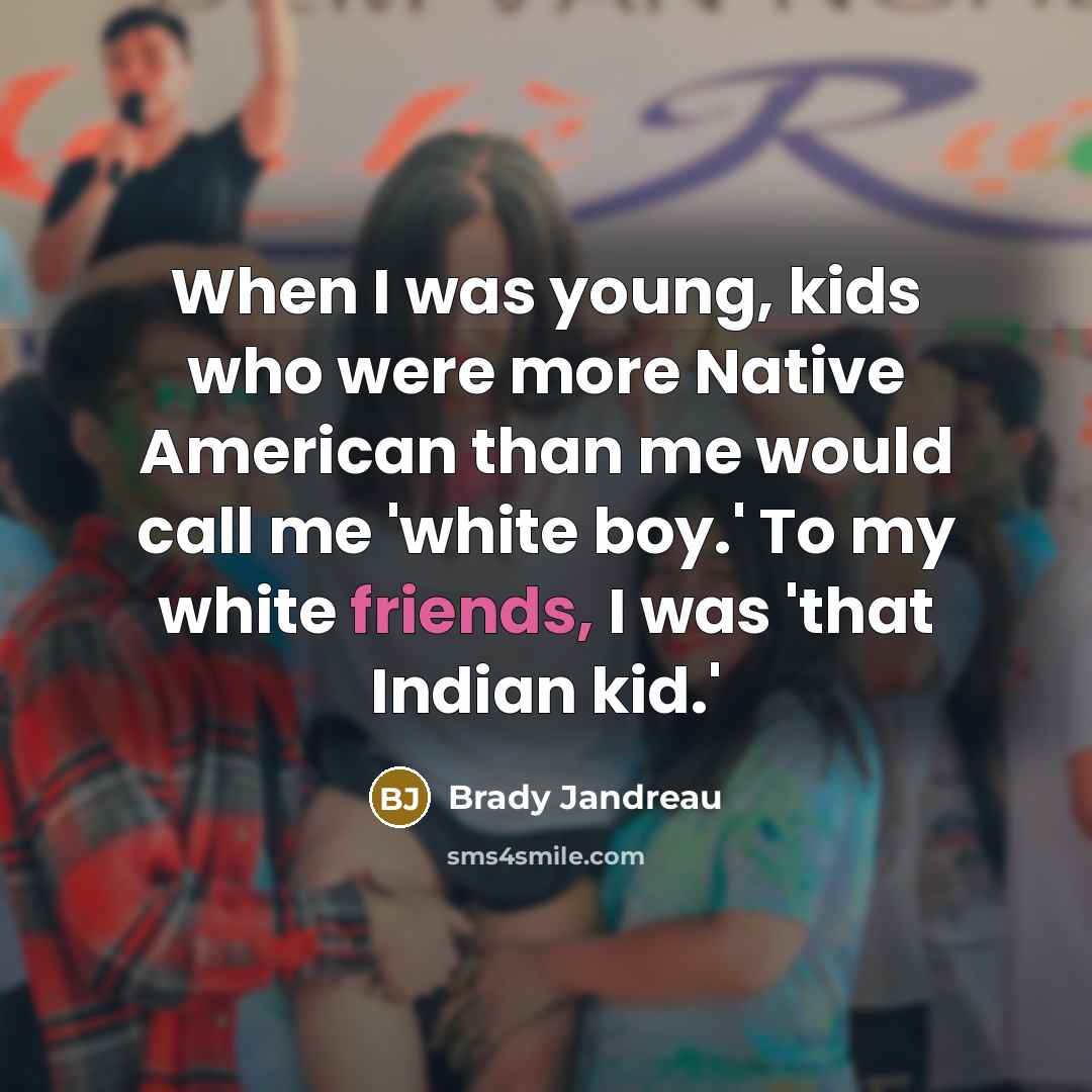 “When I was young, kids who were more Native American…” quote by Brady Jandreau