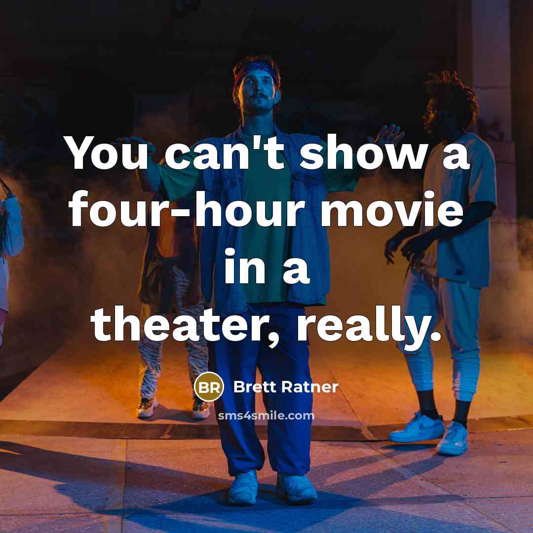 “You can't show a four-hour movie in a theater, really.” quote by Brett Ratner