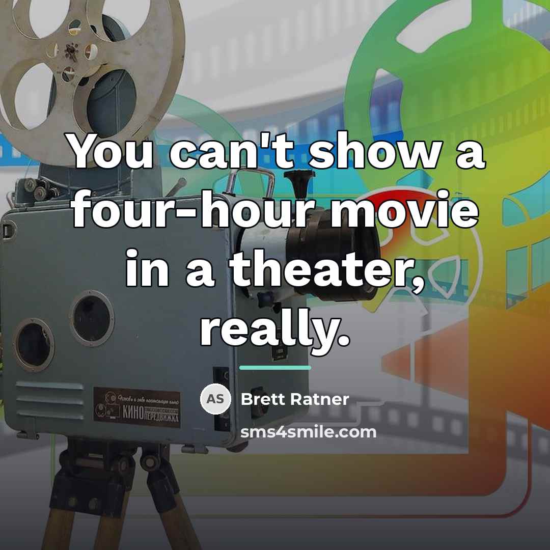 “You can't show a four-hour movie in a theater, really.…” quote by Brett Ratner