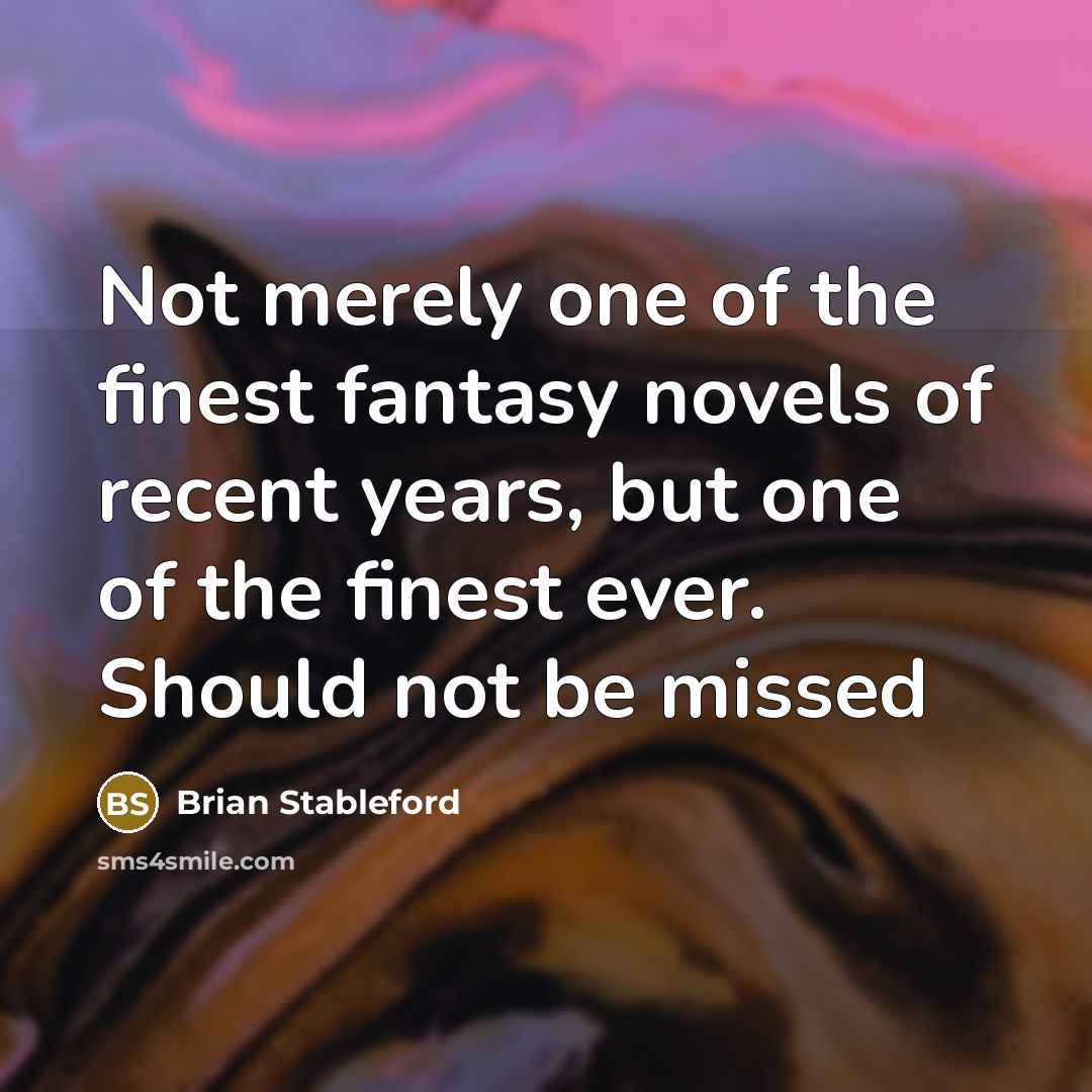 “Not merely one of the finest fantasy novels of recent…” quote by Brian Stableford