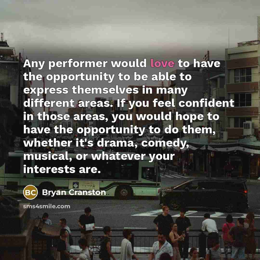 “Any performer would love to have the opportunity to be…” quote by Bryan Cranston
