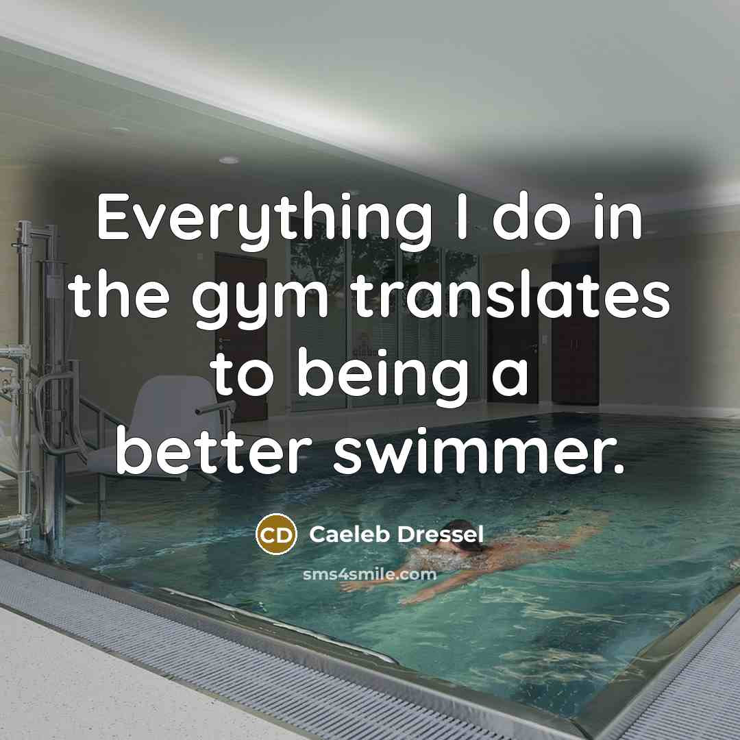 “Everything I do in the gym translates to being a…” quote by Caeleb Dressel