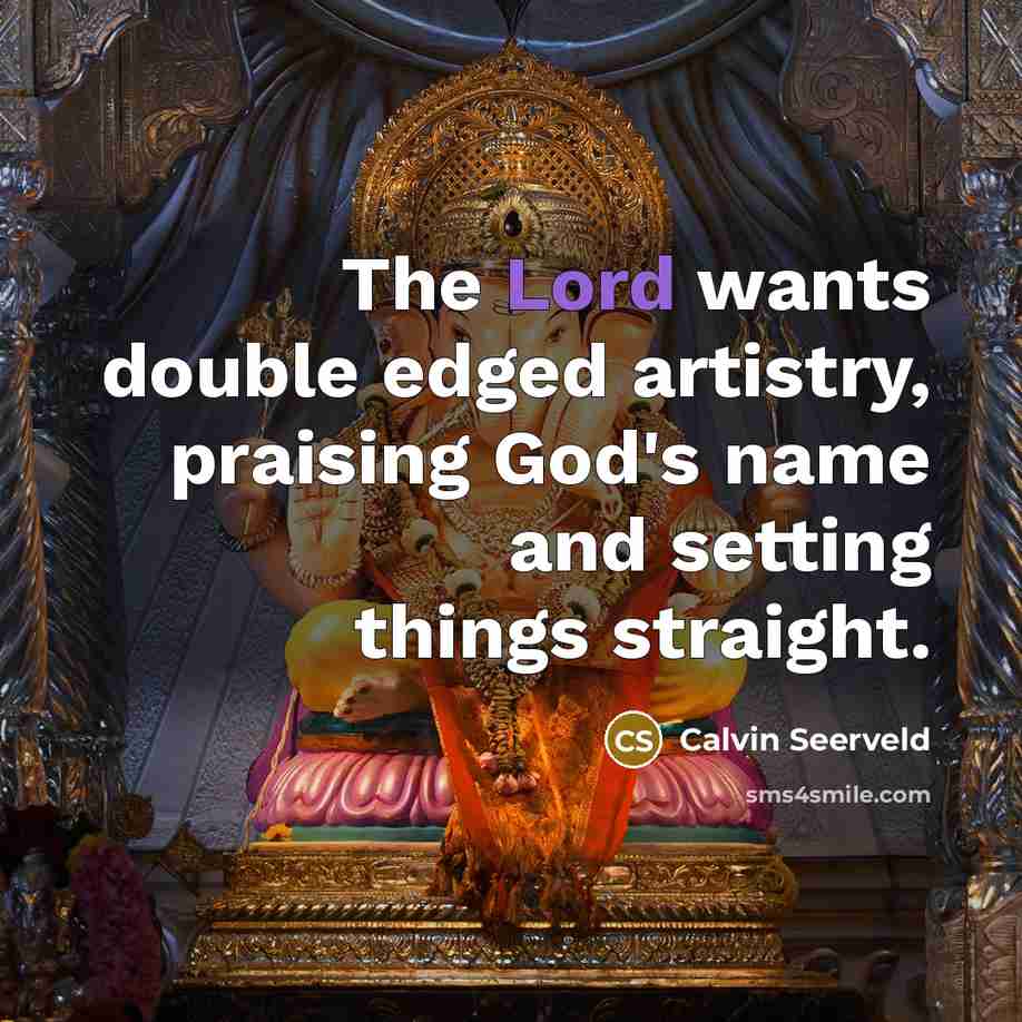 “The Lord wants double edged artistry, praising God's name and…” quote by Calvin Seerveld