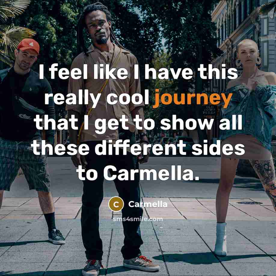 “I feel like I have this really cool journey that…” quote by Carmella