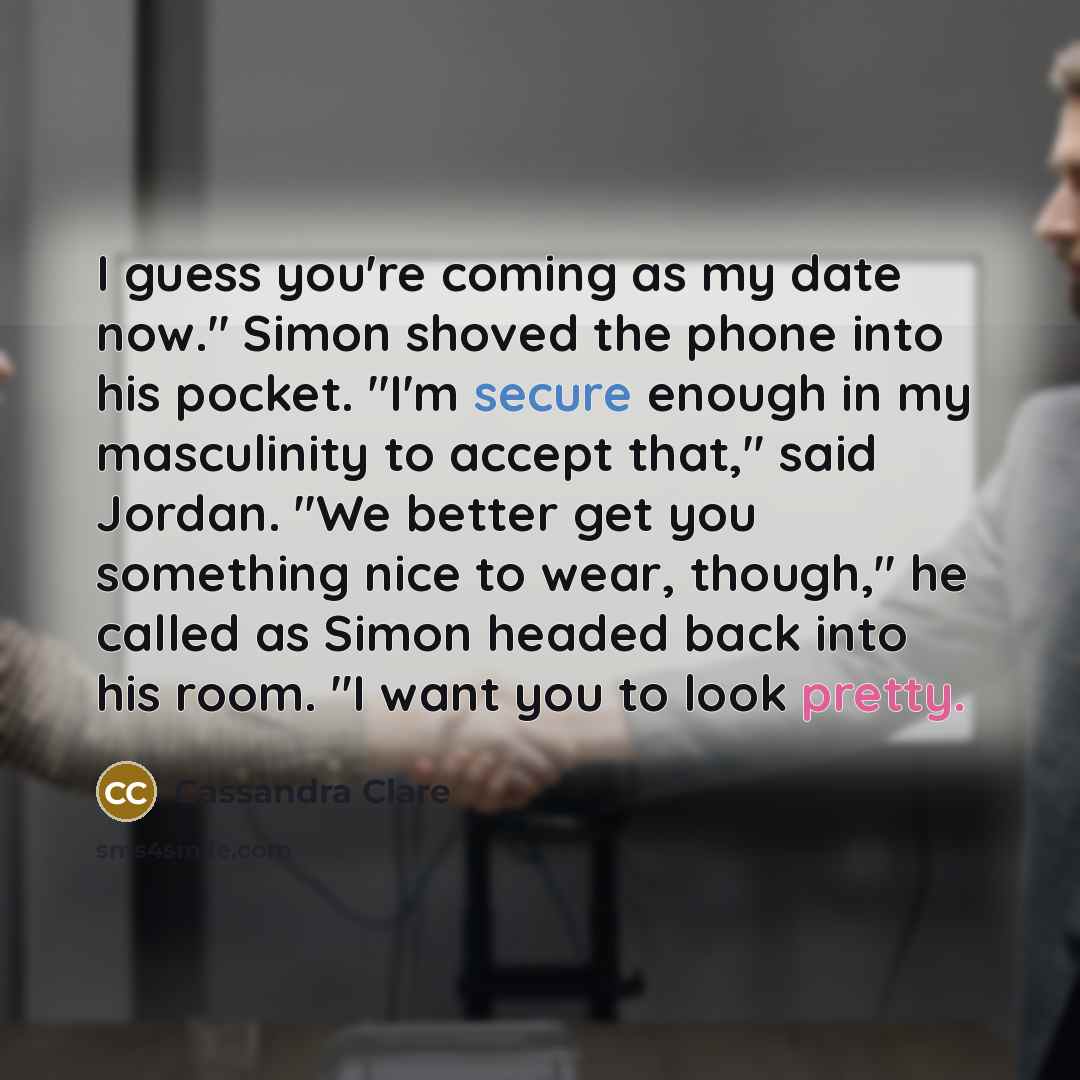 “I guess you're coming as my date now." Simon shoved…” quote by Cassandra Clare