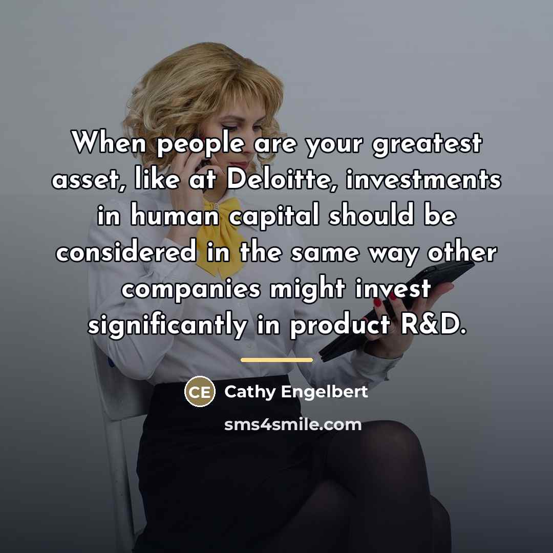 “When people are your greatest asset, like at Deloitte, investments…” quote by Cathy Engelbert