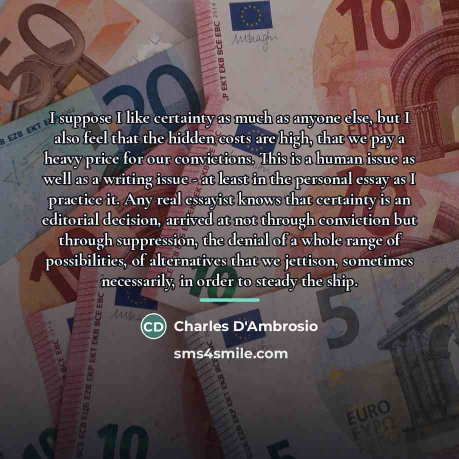 “I suppose I like certainty as much as anyone else,…” quote by Charles D'Ambrosio