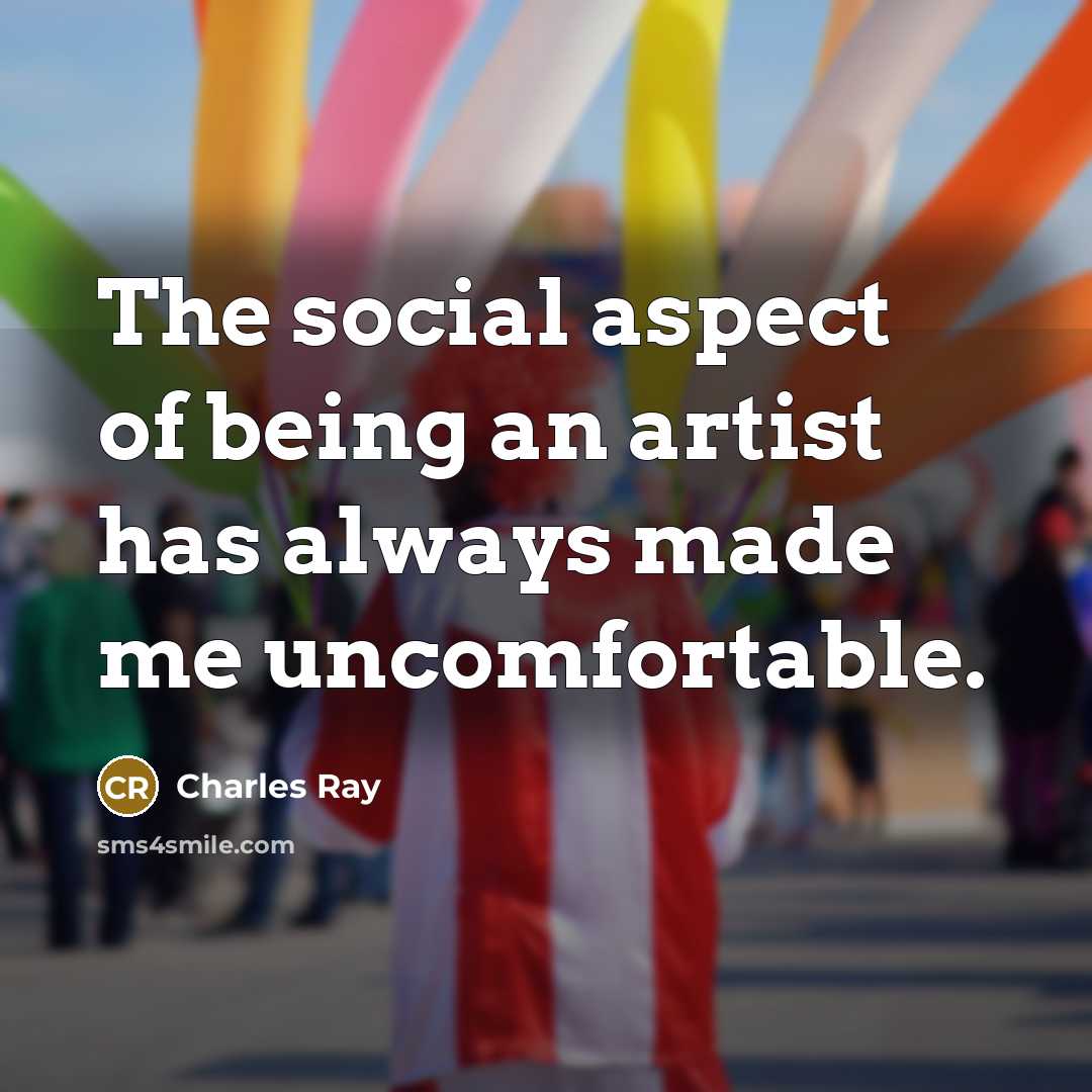 “The social aspect of being an artist has always made…” quote by Charles Ray