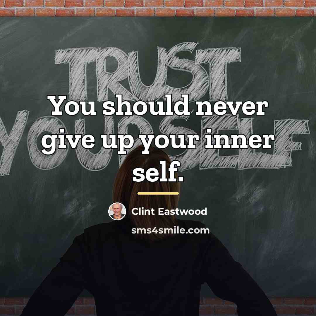 “You should never give up your inner self.…” quote by Clint Eastwood